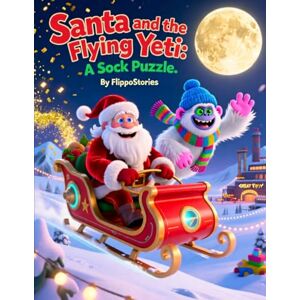 Stories, Flippo Santa and the Flying Yeti:A Sock Puzzle.: FlippoStories Santa Claus Christmas Reindeer Christmas Eve Gift Yeti fairy tale adventure Stories, Flippo Santa and the Flying Yeti:A Sock Puzzle.: FlippoStories Santa Claus Christmas Reindeer Christmas Eve Gift Yeti fairy tale adventure