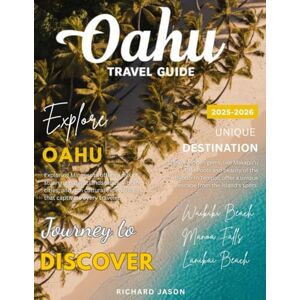 Jason, Richard OAHU TRAVEL GUIDE 2025-2026 (FULL COLORED): Oahu is where the ocean kisses emerald cliffs and the spirit of aloha sings on the breeze. Jason, Richard OAHU TRAVEL GUIDE 2025-2026 (FULL COLORED): Oahu is where the ocean kisses emerald cliffs and the spirit of aloha sings on the breeze.