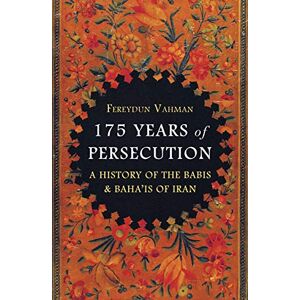 Vahman, Fereydun 175 Years of Persecution: A History of the Baha'is of Iran: A History of the Babis & Baha'is of Iran Vahman, Fereydun 175 Years of Persecution: A History of the Baha'is of Iran: A History of the Babis & Baha'is of Iran