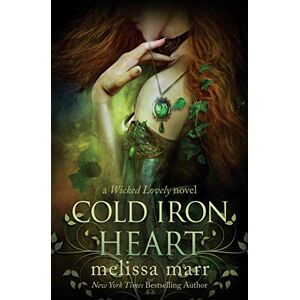 Marr, Melissa Cold Iron Heart: A Wicked Lovely Novel Marr, Melissa Cold Iron Heart: A Wicked Lovely Novel
