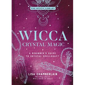 Lisa Chamberlain Wicca Crystal Magic: A Beginner's Guide to Crystal Spellcraft: 4 (Mystic Library) Lisa Chamberlain Wicca Crystal Magic: A Beginner's Guide to Crystal Spellcraft: 4 (Mystic Library)