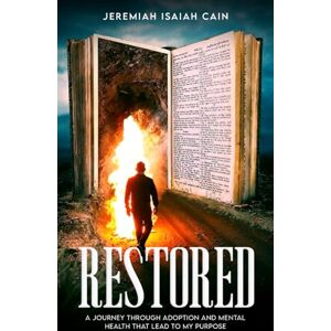 Isaiah Cain, Jeremiah Restored: A Journey through Adoption and Mental Health that lead to My Purpose Isaiah Cain, Jeremiah Restored: A Journey through Adoption and Mental Health that lead to My Purpose