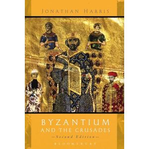 Harris, Jonathan Byzantium and the Crusades: Second Edition Harris, Jonathan Byzantium and the Crusades: Second Edition