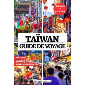 JOSEPH, KENDALL C TAIWAN GUIDE DE VOYAGE (EN COULEURS): Découvrez des lieux à explorer, des hébergements recommandés, des informations de voyage actualisées, des ... HUB MULTI-LANGUAGE TRAVEL BOOKS (FULL COLOR)) JOSEPH, KENDALL C TAIWAN GUIDE DE VOYAGE (EN COULEURS): Découvrez des lieux à explorer, des hébergements recommandés, des informations de voyage actualisées, des ... HUB MULTI-LANGUAGE TRAVEL BOOKS (FULL COLOR))