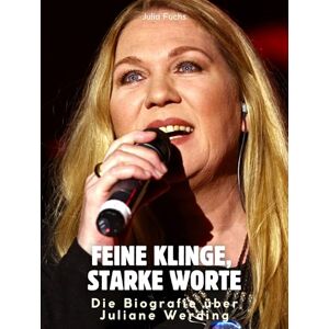 Fuchs, Julia Die Biografie über Juliane Werding: Feine Klinge, starke Worte. Komplett in Farbe Fuchs, Julia Die Biografie über Juliane Werding: Feine Klinge, starke Worte. Komplett in Farbe