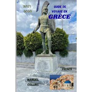 COLLINS, MANUEL GUIDE DE VOYAGE EN GRÈCE 2025/2026: Un voyage à travers la Grèce COLLINS, MANUEL GUIDE DE VOYAGE EN GRÈCE 2025/2026: Un voyage à travers la Grèce