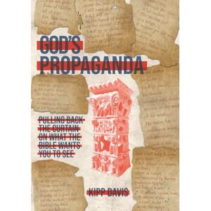 Davis, Kipp God's Propaganda: Pulling Back the Curtain on What the Bible Wants You to See Davis, Kipp God's Propaganda: Pulling Back the Curtain on What the Bible Wants You to See