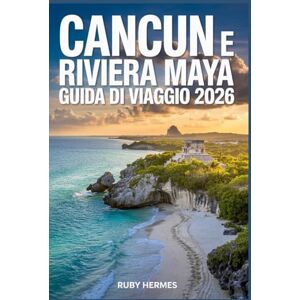 Hermes, Ruby Cancun e Riviera Maya Guida di viaggio 2026: Spiagge, cenote, rovine Maya, resort, cibo locale, gite di un giorno e itinerari intelligenti Hermes, Ruby Cancun e Riviera Maya Guida di viaggio 2026: Spiagge, cenote, rovine Maya, resort, cibo locale, gite di un giorno e itinerari intelligenti