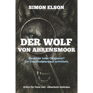 Elson, Simon Der Wolf von Ahrensmoor (Historischer Krimi) Elson, Simon Der Wolf von Ahrensmoor (Historischer Krimi)