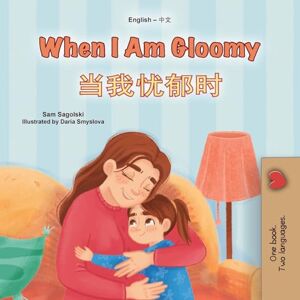 Sagolski, Sam When I am Gloomy (English Chinese Simplified Bilingual Children's Book) (English Chinese Simplified Bilingual Collection) Sagolski, Sam When I am Gloomy (English Chinese Simplified Bilingual Children's Book) (English Chinese Simplified Bilingual Collection)