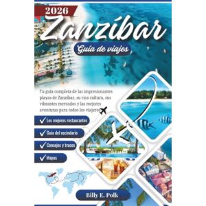 E. Polk, Billy ZANZIBAR GUÍA DE VIAJES 2026: Tu guía completa de las impresionantes playas de Zanzibar, su rica cultura, sus vibrantes mercados y las mejores aventuras para todos los viajeros. E. Polk, Billy ZANZIBAR GUÍA DE VIAJES 2026: Tu guía completa de las impresionantes playas de Zanzibar, su rica cultura, sus vibrantes mercados y las mejores aventuras para todos los viajeros.