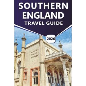 Grier, Wilma B. SOUTHERN ENGLAND TRAVEL GUIDE 2026: Exploring Top Attractions, Castles, Coastlines, Heritage Sites, Seaside Escapes, Nightlife and Notable Destinations in the South of Britain Grier, Wilma B. SOUTHERN ENGLAND TRAVEL GUIDE 2026: Exploring Top Attractions, Castles, Coastlines, Heritage Sites, Seaside Escapes, Nightlife and Notable Destinations in the South of Britain