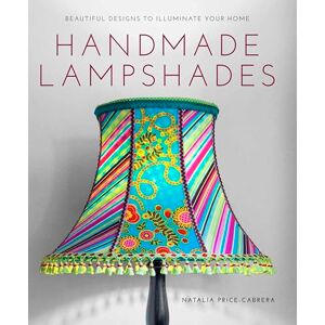 Natalia Price-Cabrera GMC Publications Handmade Lampshades: Beautiful Designs to Illuminate Your Home,Multicolour,1.1599x20.32x25.4 cm Natalia Price-Cabrera GMC Publications Handmade Lampshades: Beautiful Designs to Illuminate Your Home,Multicolour,1.1599x20.32x25.4 cm