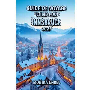 Engel, Monika Guide de Voyage Ultime Pour Innsbruck 2025: Là où l'aventure alpine rencontre l'élégance impériale Engel, Monika Guide de Voyage Ultime Pour Innsbruck 2025: Là où l'aventure alpine rencontre l'élégance impériale