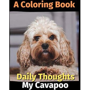 Publishing, Brightview Daily Thoughts: My Cavapoo: A Coloring Book Volume 3 Publishing, Brightview Daily Thoughts: My Cavapoo: A Coloring Book Volume 3