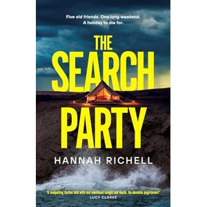 Richell, Hannah The Search Party: the most gripping and unputdownable crime thriller you'll read this year Richell, Hannah The Search Party: the most gripping and unputdownable crime thriller you'll read this year