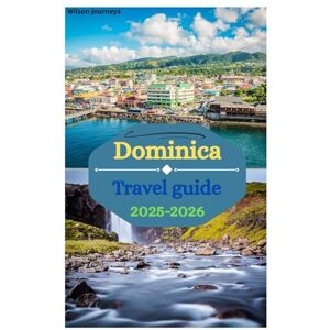 Wilson Dominica travel guide 2025-2026: Touring HikingTrails,Eco-Tourism,BoilingLake, Cultural Heritage and top activities in The Emerald Isle Wilson Dominica travel guide 2025-2026: Touring HikingTrails,Eco-Tourism,BoilingLake, Cultural Heritage and top activities in The Emerald Isle