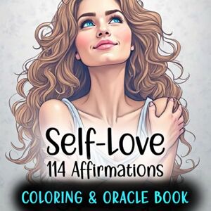 Monteiro, Patrícia Self-Love, 114 Affirmations Coloring and Oracle Book: For Teen Girls and Women, An Easy and Relaxing Coloring and Oracle Book With Positive Affirmations to Nurture and Empower (Oracle Books) Monteiro, Patrícia Self-Love, 114 Affirmations Coloring and Oracle Book: For Teen Girls and Women, An Easy and Relaxing Coloring and Oracle Book With Positive Affirmations to Nurture and Empower (Oracle Books)