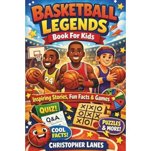LANES, CHRISTOPHER Basketball Legends Book For Kids: Inspiring Stories, Fun Facts & Games: 15 (legend & Rising stars: The Football Biography series) LANES, CHRISTOPHER Basketball Legends Book For Kids: Inspiring Stories, Fun Facts & Games: 15 (legend & Rising stars: The Football Biography series)