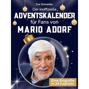 Schneider, Zoe Der inoffizielle Adventskalender für Fans von Mario Adorf: 24 Tage mit deinem Star bis Weihnachten. Fanbuch und Biografie in einem. Das ideale Geschenkt für alle Fans. Schneider, Zoe Der inoffizielle Adventskalender für Fans von Mario Adorf: 24 Tage mit deinem Star bis Weihnachten. Fanbuch und Biografie in einem. Das ideale Geschenkt für alle Fans.