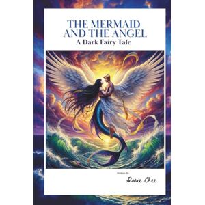 Chee, Rosie THE MERMAID AND THE ANGEL: A Dark Fairy Tale (SOUL WAVES Edition) Chee, Rosie THE MERMAID AND THE ANGEL: A Dark Fairy Tale (SOUL WAVES Edition)