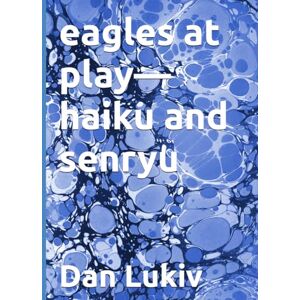 Lukiv, Dan eagles at play—haiku and senryu Lukiv, Dan eagles at play—haiku and senryu