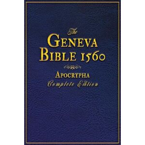 Wankel, Sébastian The Geneva Bible 1560 Apocrypha Complete Edition: An Accurate Reproduction of All Originally Rejected Texts, Enriched with Exclusive Annotations and Illustrations. (Large Print Bibles) Wankel, Sébastian The Geneva Bible 1560 Apocrypha Complete Edition: An Accurate Reproduction of All Originally Rejected Texts, Enriched with Exclusive Annotations and Illustrations. (Large Print Bibles)