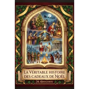 M., Gregorio La Véritable Histoire des Cadeaux de Noël: Des mythes païens à Santa Claus, de l’histoire à la psychologie : un voyage millénaire pour découvrir ... le geste d’amour le plus lumineux de l’année. M., Gregorio La Véritable Histoire des Cadeaux de Noël: Des mythes païens à Santa Claus, de l’histoire à la psychologie : un voyage millénaire pour découvrir ... le geste d’amour le plus lumineux de l’année.