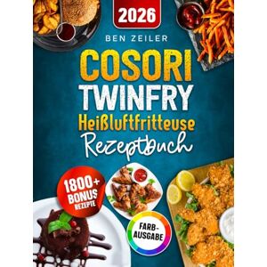 Zeiler, Ben COSORI TwinFry Heißluftfritteuse Rezeptbuch: Schnelle, einfache und leckere Rezepte für Ihren Dual Blaze Airfryer mit 2 flexiblen Kammern ideal auch für Familien Inkl. Bonus Zeiler, Ben COSORI TwinFry Heißluftfritteuse Rezeptbuch: Schnelle, einfache und leckere Rezepte für Ihren Dual Blaze Airfryer mit 2 flexiblen Kammern ideal auch für Familien Inkl. Bonus