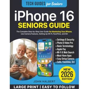 Halbert, John iPhone 16 for Seniors and Beginners: The Complete Step-by-Step User Guide for Mastering Your iPhone, Use Camera Features, Setting Up Wi-Fi, FaceTime, and Siri Halbert, John iPhone 16 for Seniors and Beginners: The Complete Step-by-Step User Guide for Mastering Your iPhone, Use Camera Features, Setting Up Wi-Fi, FaceTime, and Siri
