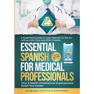 Superheroes, Language Learning Essential Spanish for Medical Professionals: A Superhero's Guide to Learn Spanish on the Go with as Little Time and Effort Possible. Your 3 Health ... (In Black and White) (BLACK & WHITE Edition) Superheroes, Language Learning Essential Spanish for Medical Professionals: A Superhero's Guide to Learn Spanish on the Go with as Little Time and Effort Possible. Your 3 Health ... (In Black and White) (BLACK & WHITE Edition)