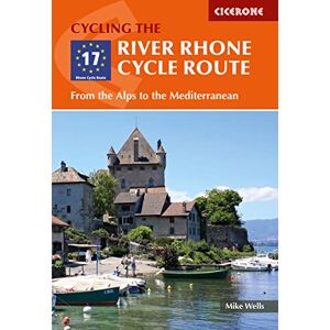 Wells, Mike The River Rhone Cycle Route: From the Alps to the Mediterranean (Cicerone Guides) Wells, Mike The River Rhone Cycle Route: From the Alps to the Mediterranean (Cicerone Guides)