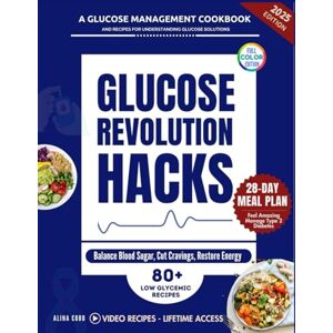 Cobb, Alina Glucose Revolution Hacks: A Glucose Management Cookbook and Recipes for Understanding Glucose Solutions, Balance Blood Sugar, Cut Cravings, Restore Energy, Feel Amazing, and Manage Type 2 Diabetes Cobb, Alina Glucose Revolution Hacks: A Glucose Management Cookbook and Recipes for Understanding Glucose Solutions, Balance Blood Sugar, Cut Cravings, Restore Energy, Feel Amazing, and Manage Type 2 Diabetes