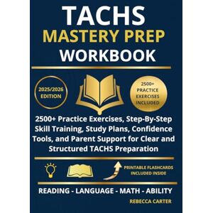 CARTER, REBECCA TACHS Mastery Prep Workbook: 2500+ Practice Exercises, Step-By-Step Skill Training, Study Plans, Confidence Tools, and Parent Support for Clear and Structured TACHS Preparation CARTER, REBECCA TACHS Mastery Prep Workbook: 2500+ Practice Exercises, Step-By-Step Skill Training, Study Plans, Confidence Tools, and Parent Support for Clear and Structured TACHS Preparation