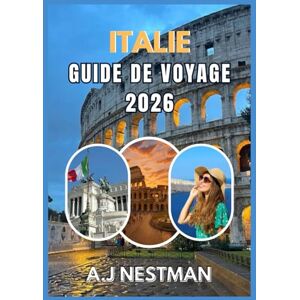 NESTMAN, A.J ITALIE GUIDE DE VOYAGE 2026: Meilleures destinations, trésors cachés, aventures culinaires de rue et conseils de voyage pratiques pour tous les budgets NESTMAN, A.J ITALIE GUIDE DE VOYAGE 2026: Meilleures destinations, trésors cachés, aventures culinaires de rue et conseils de voyage pratiques pour tous les budgets