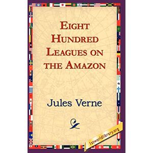 Verne, Jules Eight Hundred Leagues on the Amazon Verne, Jules Eight Hundred Leagues on the Amazon
