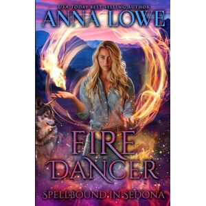 Lowe, Anna Fire Dancer: a wolf/witch paranormal romance: 2 (Spellbound in Sedona) Lowe, Anna Fire Dancer: a wolf/witch paranormal romance: 2 (Spellbound in Sedona)