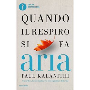 Kalanithi, Paul Quando il respiro si fa aria. Un medico, la sua malattia e il vero significato della vita Kalanithi, Paul Quando il respiro si fa aria. Un medico, la sua malattia e il vero significato della vita