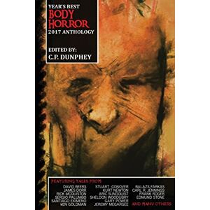 Dunphey, C. P. Year's Best Body Horror 2017 Anthology: Volume 1 Dunphey, C. P. Year's Best Body Horror 2017 Anthology: Volume 1