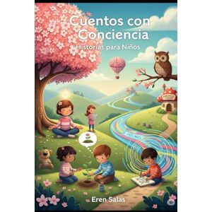 Salas, Eren Cuentos con Conciencia: Historias para Niños: Cuentos para Entender y Abrazar las Emociones (El Jardín de la Conciencia: Cuentos para Niños) Salas, Eren Cuentos con Conciencia: Historias para Niños: Cuentos para Entender y Abrazar las Emociones (El Jardín de la Conciencia: Cuentos para Niños)
