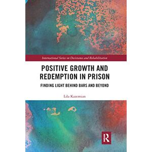 Kazemian, Lila Positive Growth and Redemption in Prison: Finding Light Behind Bars and Beyond (International Series on Desistance and Rehabilitation) Kazemian, Lila Positive Growth and Redemption in Prison: Finding Light Behind Bars and Beyond (International Series on Desistance and Rehabilitation)