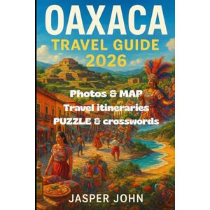 John, Jasper Oaxaca Travel Guide 2026: Discover Oaxaca’s Top Towns, Food Markets, Festivals, and Hidden Routes for an Unforgettable 2026 Adventure John, Jasper Oaxaca Travel Guide 2026: Discover Oaxaca’s Top Towns, Food Markets, Festivals, and Hidden Routes for an Unforgettable 2026 Adventure