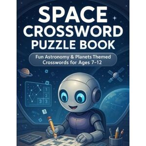 Crosswords Press, Amelia Space Crossword Puzzle Book for Kids: Fun Astronomy & Planets Themed Crosswords for Ages 7–12: Explore Outer Space, Planets, and Stars with ... for Curious Kids and Young Astronomers Crosswords Press, Amelia Space Crossword Puzzle Book for Kids: Fun Astronomy & Planets Themed Crosswords for Ages 7–12: Explore Outer Space, Planets, and Stars with ... for Curious Kids and Young Astronomers