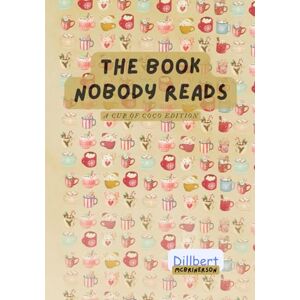 McBrinerson, Dilbert The Book Nobody Reads: A Cup of Coco Edition McBrinerson, Dilbert The Book Nobody Reads: A Cup of Coco Edition