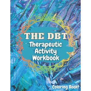 Art, Aralez The DBT Therapeutic Activity Workbook: Coloring Book Edition for Children Kids Teens and Adult to Manage Anxiety & Stress Understand Emotions and ... Heal Depression with Art Activities Therapy Art, Aralez The DBT Therapeutic Activity Workbook: Coloring Book Edition for Children Kids Teens and Adult to Manage Anxiety & Stress Understand Emotions and ... Heal Depression with Art Activities Therapy