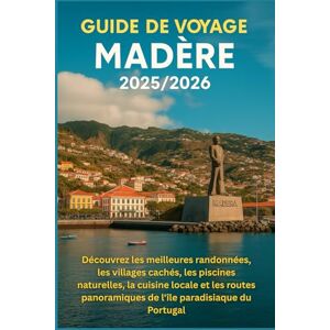 DAVIDS, RICKY B. Guide de voyage Madère 2025/2026: Découvrez les meilleures randonnées, les villages cachés, les piscines naturelles, la cuisine locale et les routes panoramiques de l'île paradisiaque du Portugal DAVIDS, RICKY B. Guide de voyage Madère 2025/2026: Découvrez les meilleures randonnées, les villages cachés, les piscines naturelles, la cuisine locale et les routes panoramiques de l'île paradisiaque du Portugal
