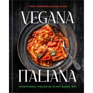 Punzone, Tara Vegana Italiana: Traditional Italian the Plant-Based Way; A Vegan Cookbook Punzone, Tara Vegana Italiana: Traditional Italian the Plant-Based Way; A Vegan Cookbook