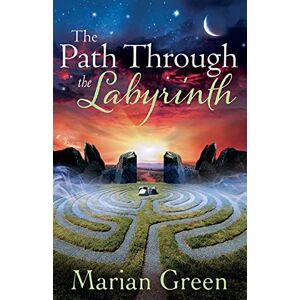 Green, Marian The Path Through the Labyrinth: Quest for Initiation into the Western Mystery Tradition Green, Marian The Path Through the Labyrinth: Quest for Initiation into the Western Mystery Tradition