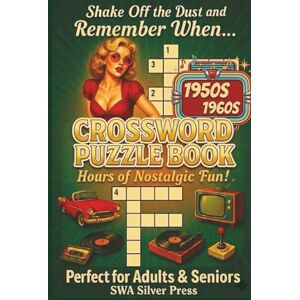 Press, SWA Silver 1950S-1960S Crossword Puzzle Book-Hours of Nostalgic Fun!: Timeless Word Fun to Boost Focus, Relieve Stress, and Travel Down Memory Lane for Adults ... 50+ puzzles (The Nostalgia Puzzle Collection) Press, SWA Silver 1950S-1960S Crossword Puzzle Book-Hours of Nostalgic Fun!: Timeless Word Fun to Boost Focus, Relieve Stress, and Travel Down Memory Lane for Adults ... 50+ puzzles (The Nostalgia Puzzle Collection)