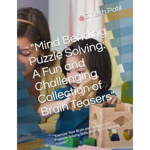 Patil, Dinesh Jagannath : "Mind Bending Puzzle Solving: A Fun and Challenging Collection of Brain Teasers": "Exercise Your Brain and Sharpen Your Problem-Solving Skills with These Engaging Puzzles Patil, Dinesh Jagannath : "Mind Bending Puzzle Solving: A Fun and Challenging Collection of Brain Teasers": "Exercise Your Brain and Sharpen Your Problem-Solving Skills with These Engaging Puzzles